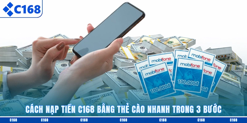 Cách nạp tiền C168 bằng thẻ cào nhanh trong 3 bước