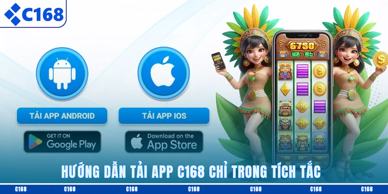 Hướng dẫn tải app C168 chỉ trong tích tắc