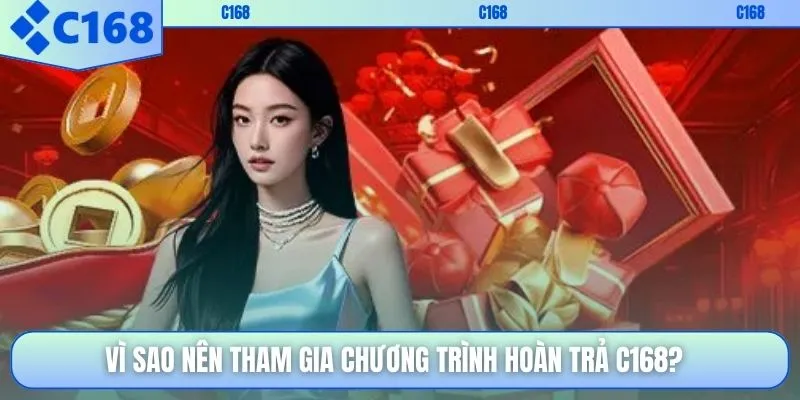 Vì sao nên tham gia chương trình hoàn trả C168?