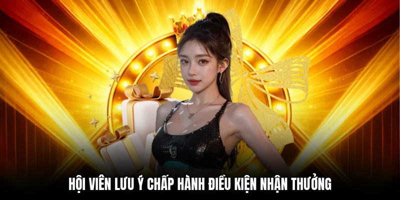 Hội viên lưu ý chấp hành điều kiện nhận thưởng